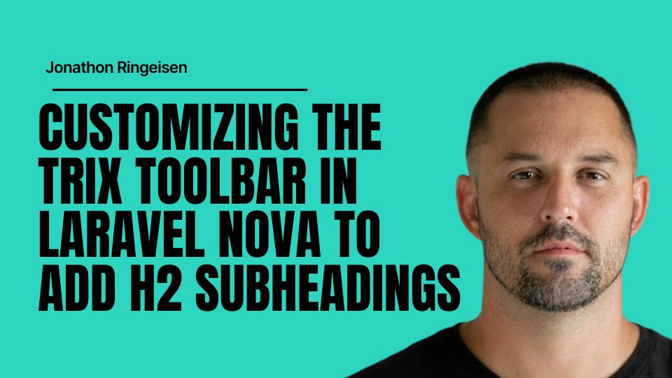 Customizing the Trix Toolbar in Laravel Nova to Add H2 Subheadings